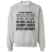 Load image into Gallery viewer, I’m Not Making Resolutions This Year No One Like A Skinny Sober Bitch Anyway Sport
