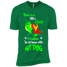 Load image into Gallery viewer, Grinch There Is A 100% Chance I's Rather Be At Home With My Dog