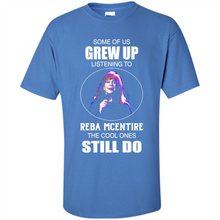Load image into Gallery viewer, Some Of Us Grew Up Listening To Reba Mcentire The Cool Ones Still Do