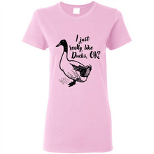 Load image into Gallery viewer, I Just Really Like Ducks, OK Shirt