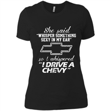Load image into Gallery viewer, She said Whisper Something Sexy In My Ear So I Whispered Drive A Chevy