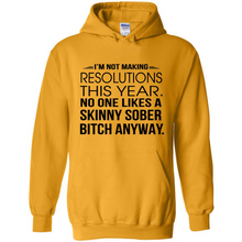 Load image into Gallery viewer, I’m Not Making Resolutions This Year No One Like A Skinny Sober Bitch Anyway