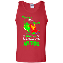Load image into Gallery viewer, Grinch There Is A 100% Chance I's Rather Be At Home With My Dog