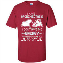 Load image into Gallery viewer, Snoopy I Have Bronchiectasis I Don't Have The Energy To Pretend I Like You To Day