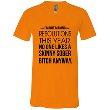 Load image into Gallery viewer, I’m Not Making Resolutions This Year No One Like A Skinny Sober Bitch Anyway