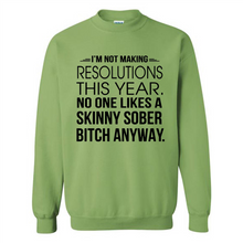 Load image into Gallery viewer, I’m Not Making Resolutions This Year No One Like A Skinny Sober Bitch Anyway Sport