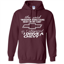 Load image into Gallery viewer, She said Whisper Something Sexy In My Ear So I Whispered Drive A Chevy