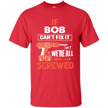 Load image into Gallery viewer, If Bob Can't Fix It We're All Screwed