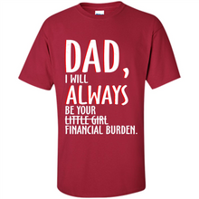 Load image into Gallery viewer, Dad I Will Always be Your Litte Girl Financial Burden