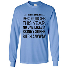 Load image into Gallery viewer, I’m Not Making Resolutions This Year No One Like A Skinny Sober Bitch Anyway Sport