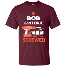 Load image into Gallery viewer, If Bob Can't Fix It We're All Screwed