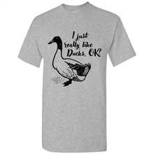 Load image into Gallery viewer, I Just Really Like Ducks, OK Shirt