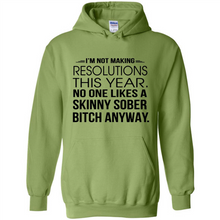 Load image into Gallery viewer, I’m Not Making Resolutions This Year No One Like A Skinny Sober Bitch Anyway