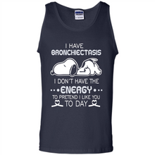 Load image into Gallery viewer, Snoopy I Have Bronchiectasis I Don't Have The Energy To Pretend I Like You To Day