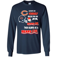 Load image into Gallery viewer, Always Be Yourself Unless You Can Be A Bears Girl