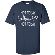 Load image into Gallery viewer, Not Today Heathen Child Not Today # Zawin