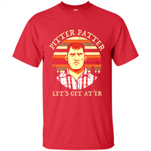 Load image into Gallery viewer, Wayne Letterkenny-Pitter Patter Let's Get At'er
