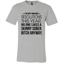 Load image into Gallery viewer, I’m Not Making Resolutions This Year No One Like A Skinny Sober Bitch Anyway Sport