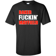 Load image into Gallery viewer, Baker fuckin' Mayfield