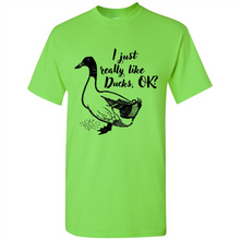 Load image into Gallery viewer, I Just Really Like Ducks, OK Shirt