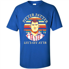 Load image into Gallery viewer, Wayne Letterkenny-Pitter Patter Let's Get At'er