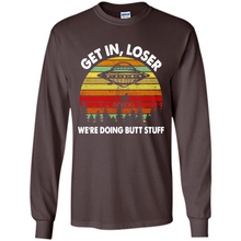 Load image into Gallery viewer, Get In Loser We’re Doing Butt Stuff Vintage # Zawin store