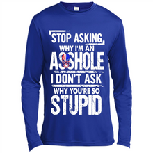 Load image into Gallery viewer, Stop Asking Why I’m An Asshole I Don’t Ask Why You’re So Stupid