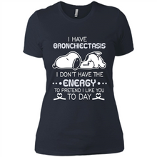 Load image into Gallery viewer, Snoopy I Have Bronchiectasis I Don't Have The Energy To Pretend I Like You To Day