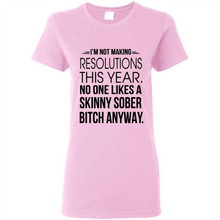 Load image into Gallery viewer, I’m Not Making Resolutions This Year No One Like A Skinny Sober Bitch Anyway Sport