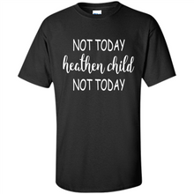 Load image into Gallery viewer, Not Today Heathen Child Not Today # Zawin
