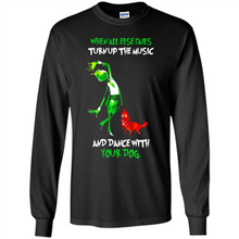 Load image into Gallery viewer, Grinch When All Else Fails Turn Up The Music And Dance With Your Dog