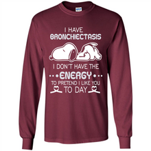 Load image into Gallery viewer, Snoopy I Have Bronchiectasis I Don't Have The Energy To Pretend I Like You To Day