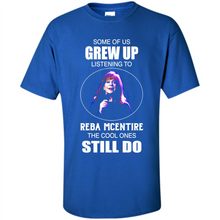 Load image into Gallery viewer, Some Of Us Grew Up Listening To Reba Mcentire The Cool Ones Still Do