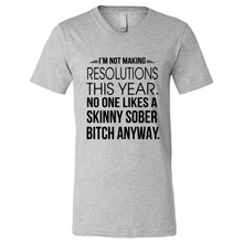 Load image into Gallery viewer, I’m Not Making Resolutions This Year No One Like A Skinny Sober Bitch Anyway Sport