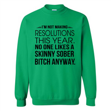 Load image into Gallery viewer, I’m Not Making Resolutions This Year No One Like A Skinny Sober Bitch Anyway Sport