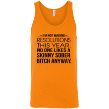 Load image into Gallery viewer, I’m Not Making Resolutions This Year No One Like A Skinny Sober Bitch Anyway
