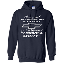 Load image into Gallery viewer, She said Whisper Something Sexy In My Ear So I Whispered Drive A Chevy