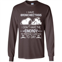 Load image into Gallery viewer, Snoopy I Have Bronchiectasis I Don't Have The Energy To Pretend I Like You To Day