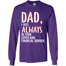 Load image into Gallery viewer, Dad I Will Always be Your Litte Girl Financial Burden