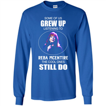 Load image into Gallery viewer, Some Of Us Grew Up Listening To Reba Mcentire The Cool Ones Still Do