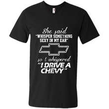 Load image into Gallery viewer, She said Whisper Something Sexy In My Ear So I Whispered Drive A Chevy