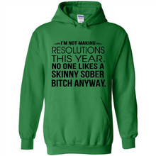 Load image into Gallery viewer, I’m Not Making Resolutions This Year No One Like A Skinny Sober Bitch Anyway