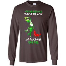 Load image into Gallery viewer, Grinch When All Else Fails Turn Up The Music And Dance With Your Dog