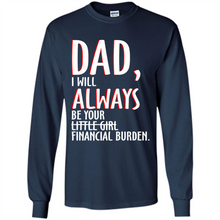 Load image into Gallery viewer, Dad I Will Always be Your Litte Girl Financial Burden