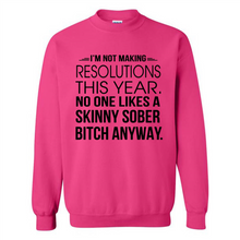 Load image into Gallery viewer, I’m Not Making Resolutions This Year No One Like A Skinny Sober Bitch Anyway Sport
