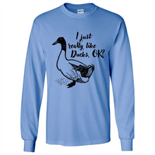 Load image into Gallery viewer, I Just Really Like Ducks, OK Shirt