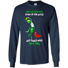 Load image into Gallery viewer, Grinch When All Else Fails Turn Up The Music And Dance With Your Dog