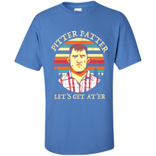 Load image into Gallery viewer, Wayne Letterkenny-Pitter Patter Let's Get At'er