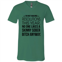 Load image into Gallery viewer, I’m Not Making Resolutions This Year No One Like A Skinny Sober Bitch Anyway
