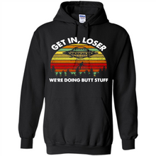 Load image into Gallery viewer, Get In Loser We’re Doing Butt Stuff Vintage # Zawin store